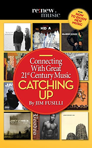 Catching Up: Connecting With Great 21st Century Music