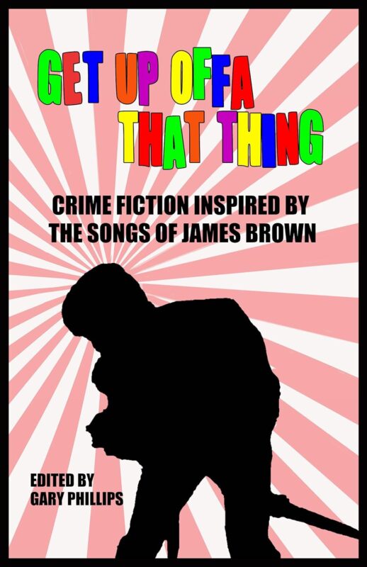 Get Up Offa That Thing: Crime Fiction Inspired by the Songs of James Brown